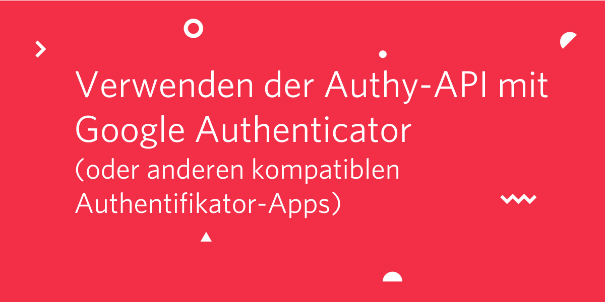 Verwenden der Authy-API mit Google Authenticator (oder anderen kompatiblen Authentifikator-Apps)