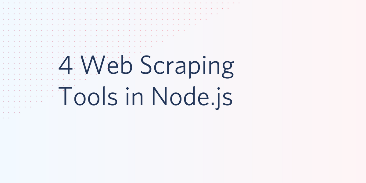 4 Web Scraping Tools in Node.js