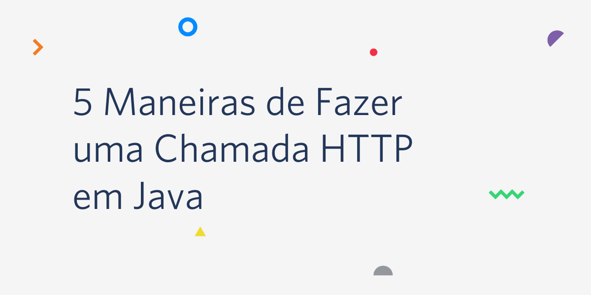 5 Maneiras de Fazer uma Chamada HTTP em Java