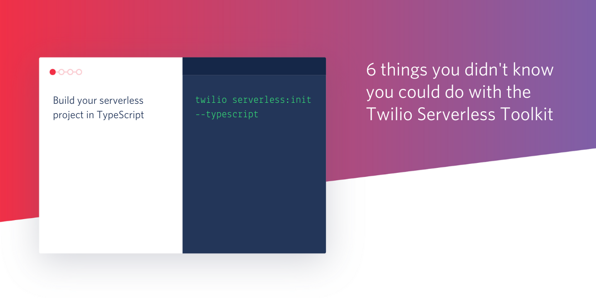 6 things youi didn't know you could do with the Twilio Serverless Toolkit