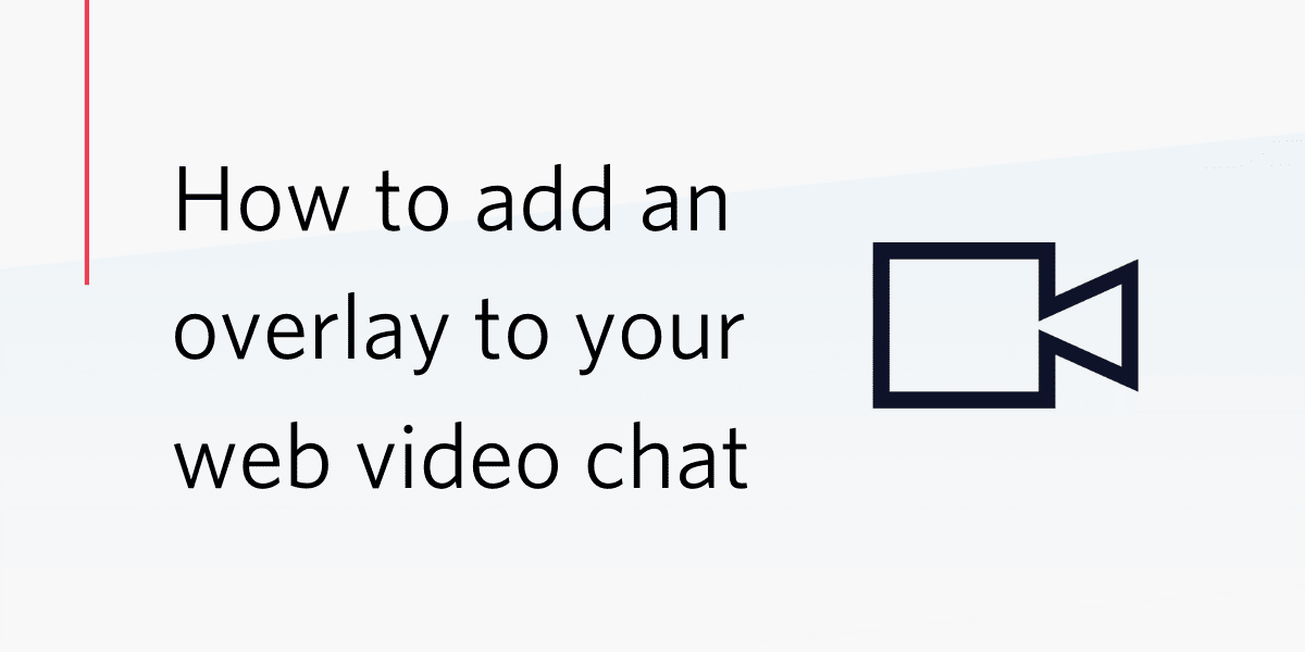 How to add an overlay to your web video chat
