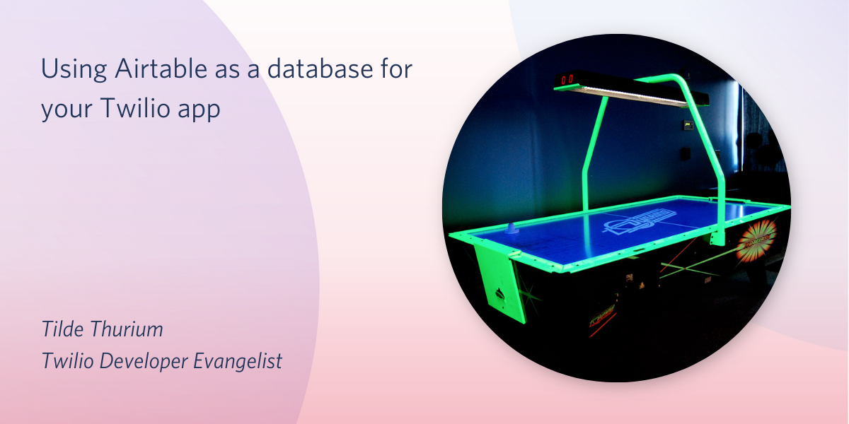 Using Airtable as a database for your Twilio app Using Airtable as a database for your Twilio app