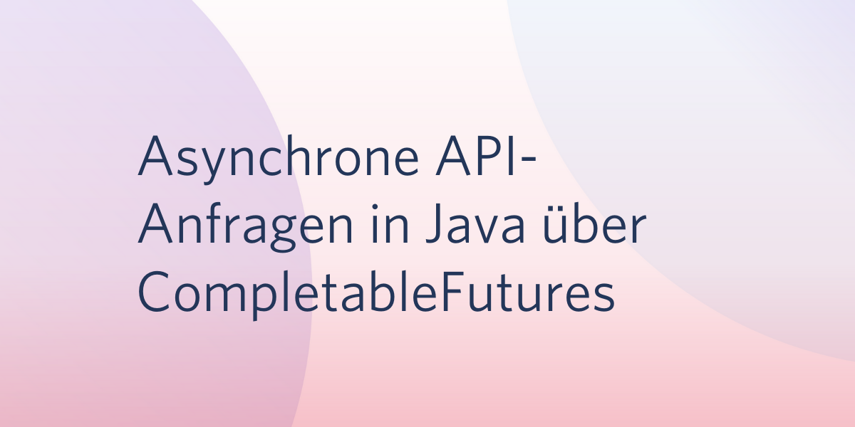 Asynchrone API-Anfragen in Java über CompletableFutures