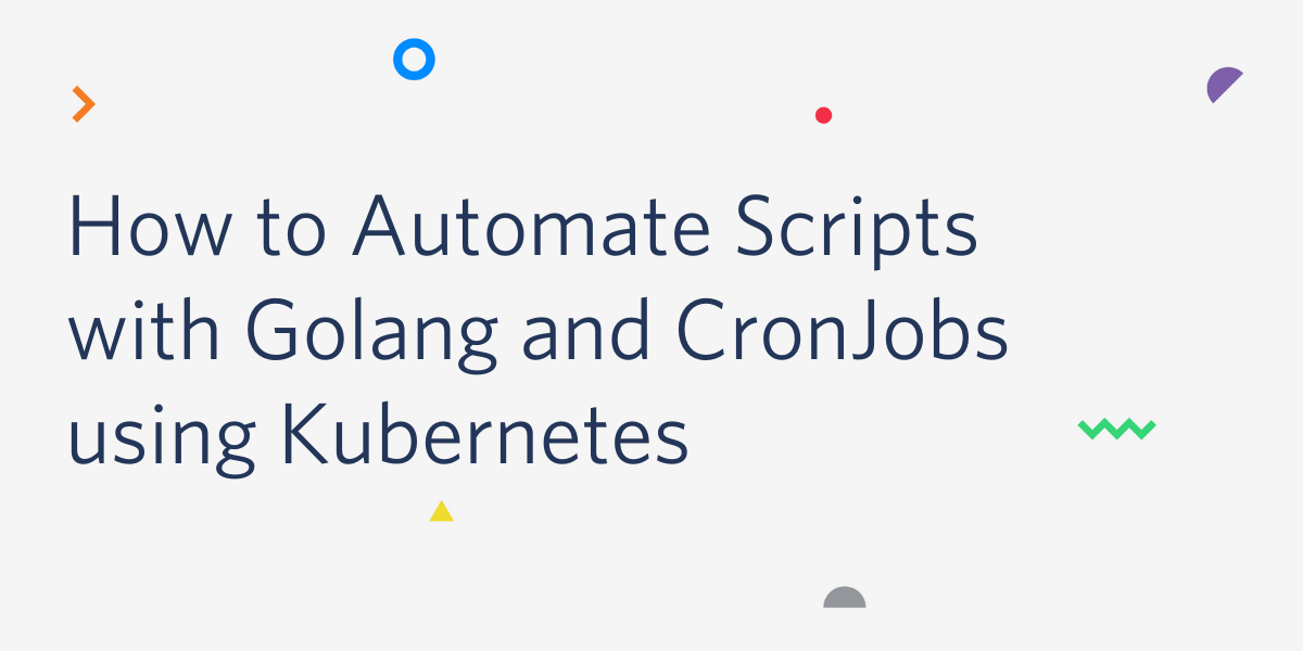 header - How to Automate Scripts with Golang and CronJobs using Kubernetes header - How to Automate Scripts with Golang and CronJobs using Kubernetes