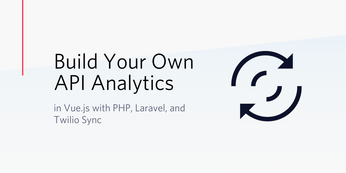 Build Your Own API Analytics in Vue.js with PHP, Laravel, and Twilio Sync
