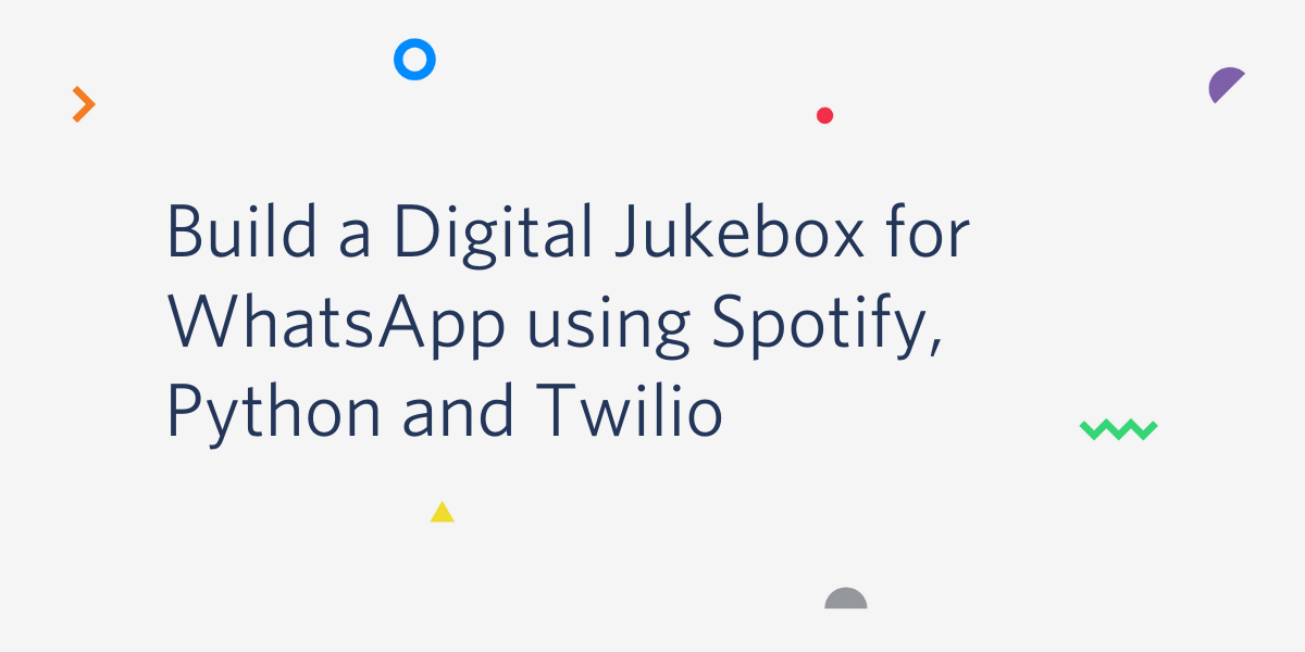 Build a Digital Jukebox for WhatsApp using Spotify, Python and Twilio Build a Digital Jukebox for WhatsApp using Spotify, Python and Twilio