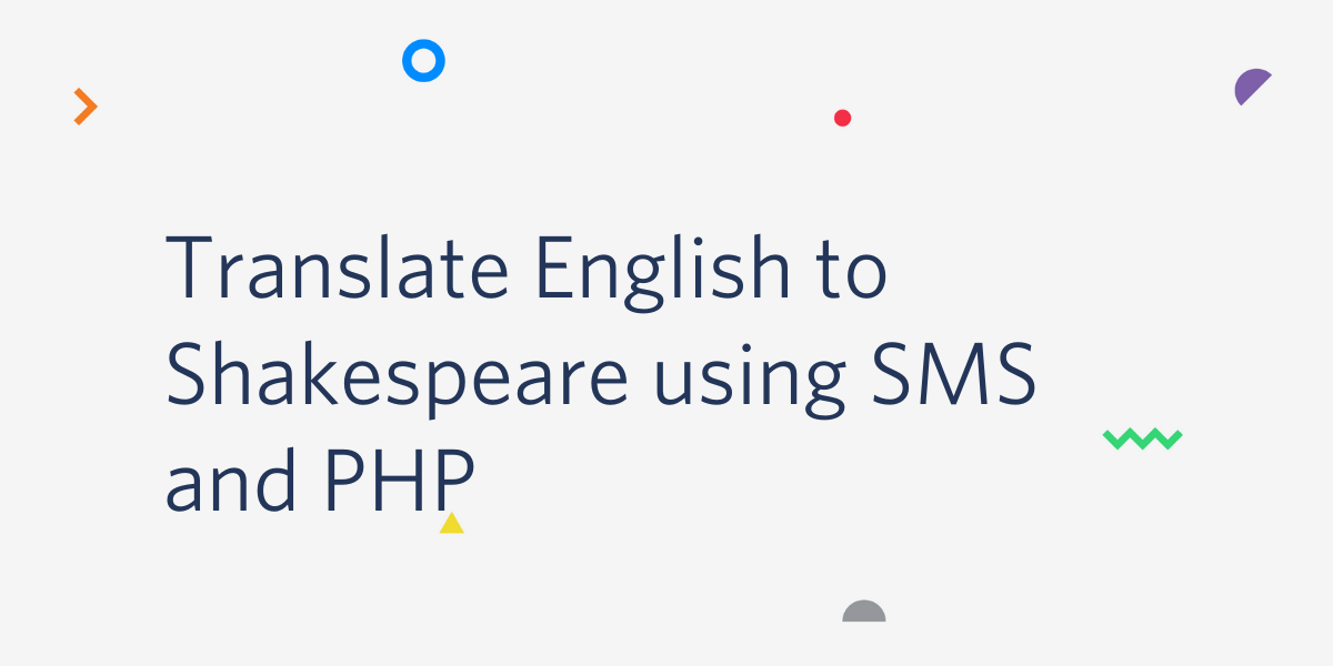 Build an English to Shakespearean Translator using SMS and PHP Build an English to Shakespearean Translator using SMS and PHP