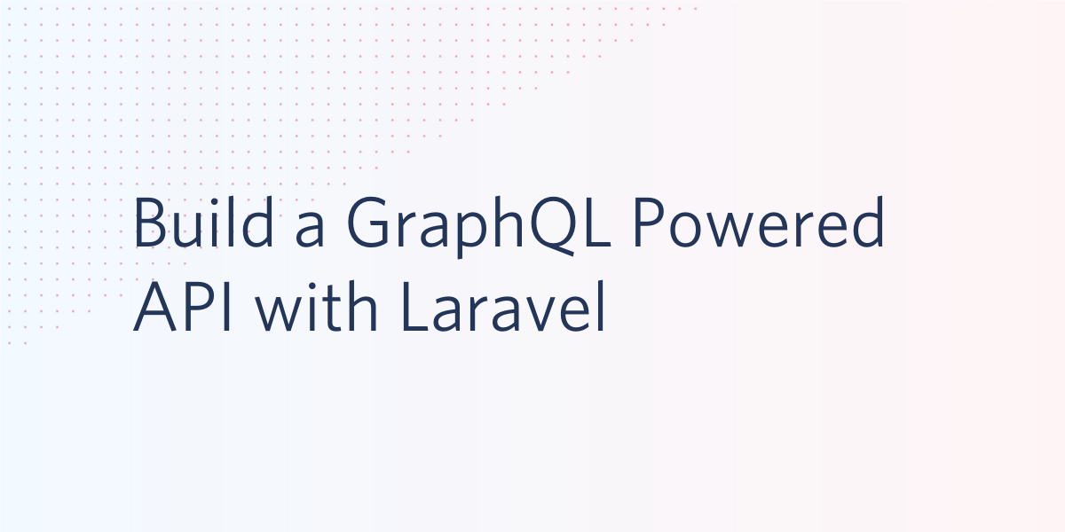 Build a GraphQL Powered API with Laravel