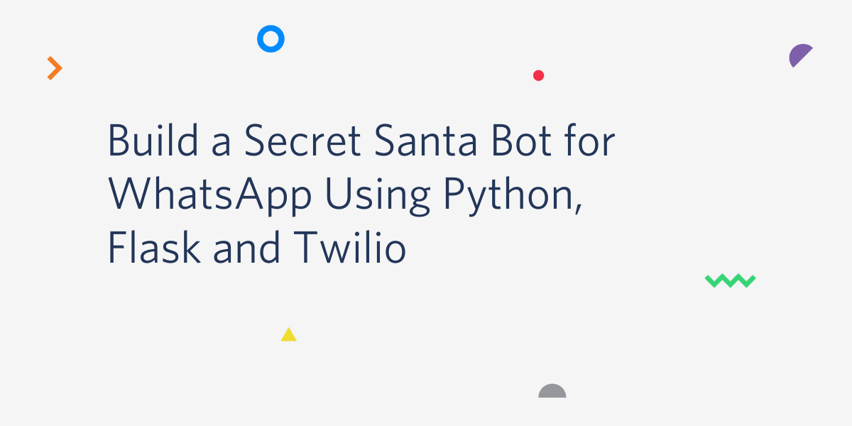 Build a Secret Santa Bot for WhatsApp Using Python, Flask and Twilio