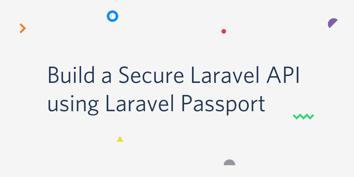 Build a secure Laravel API using Laravel Passport