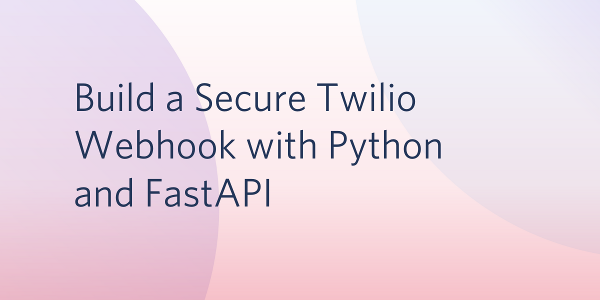 Build a Secure Twilio Webhook with Python and FastAPI