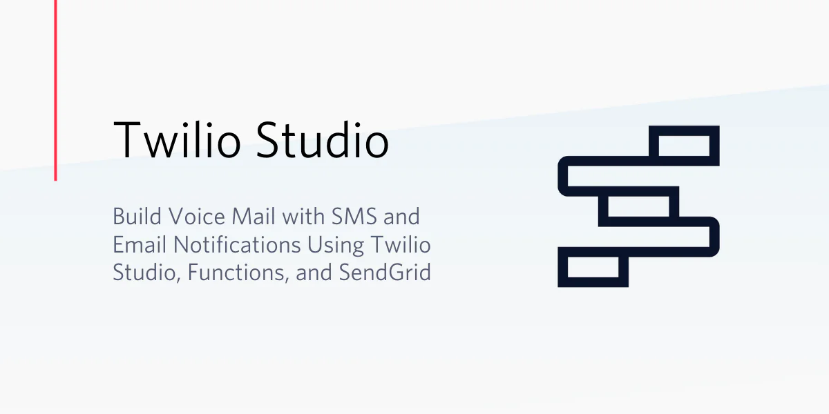 Twilio Studio - Build Voice Mail with SMS and Email Notifications Using Twilio Studio, Functions, and SendGrid