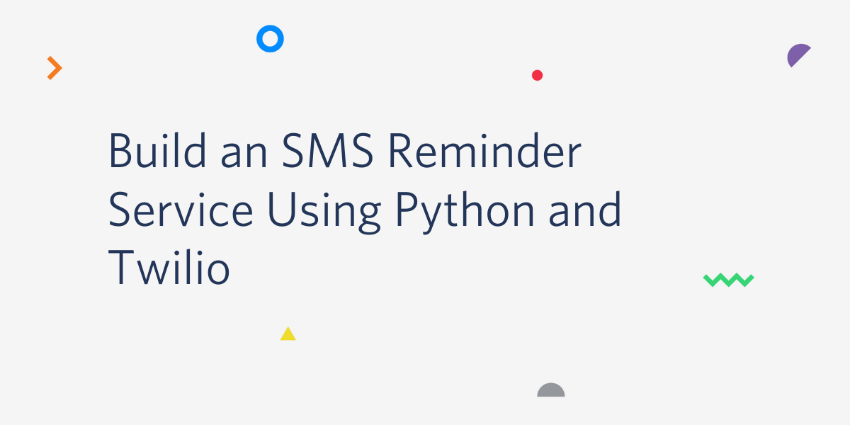 Build an SMS Reminder Service Using Python and Twilio