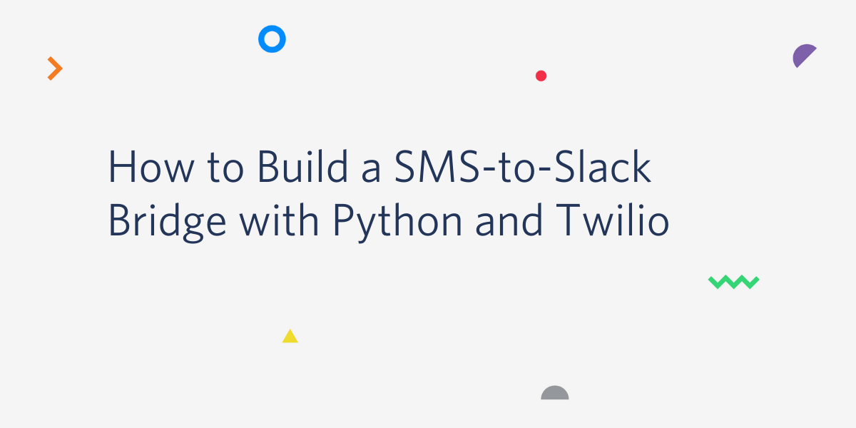 How to Build a SMS-to-Slack Bridge with Python and Twilio