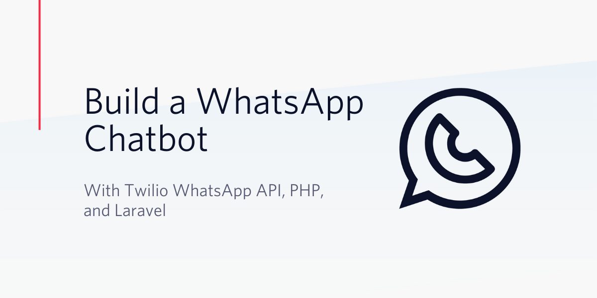 Build a WhatsApp Chatbot with Twilio WhatsApp API, PHP, and Laravel