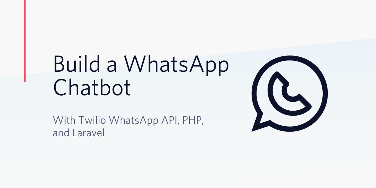 Build a WhatsApp Chatbot with Twilio WhatsApp API, PHP, and Laravel Build a WhatsApp Chatbot with Twilio WhatsApp API, PHP, and Laravel