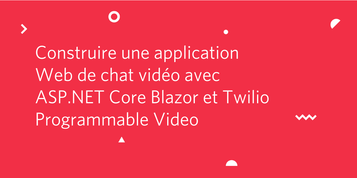 Construire une application Web de chat vidéo avec ASP.NET Core Blazor et Twilio Programmable Video