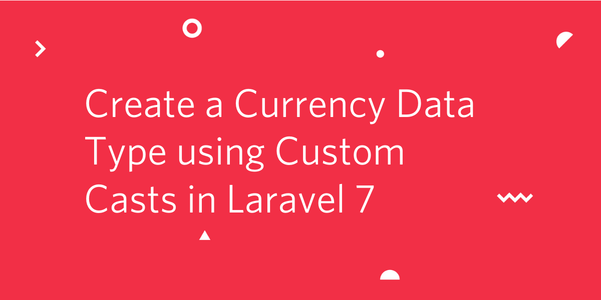 Create a Currency Data Type using Custom Casts in Laravel 7