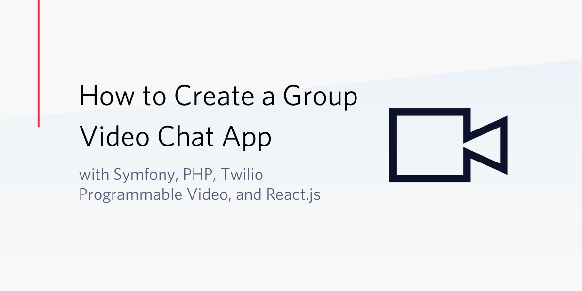 How to Create a Group Video Chat App with Symfony, PHP, Twilio, and React How to Create a Group Video Chat App with Symfony, PHP, Twilio, and React