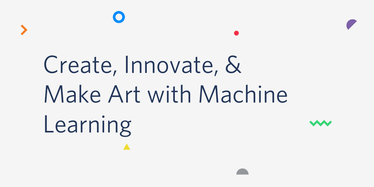 Make Art with Machine Learning Make Art with Machine Learning