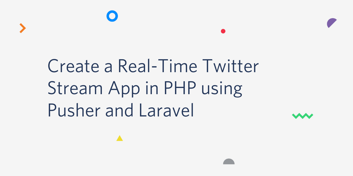 Create a Real-Time Twitter Stream App in PHP using Pusher and Laravel.png