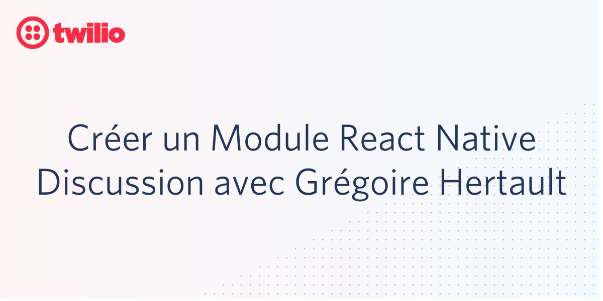Créer un Module React Native, Discussion avec Grégoire Hertault