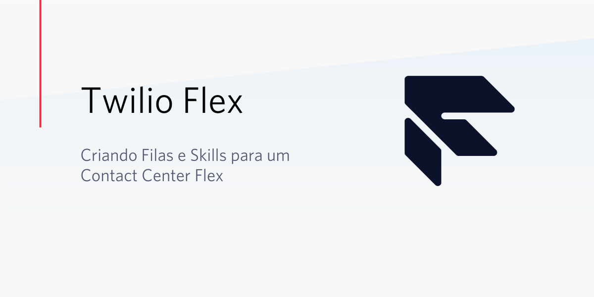 Criando Filas e Skills para um Contact Center Flex
