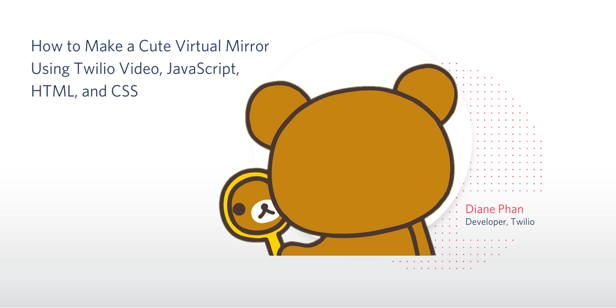 header - How to Make a Cute Virtual Mirror Using Twilio Video, JavaScript, HTML, and CSS