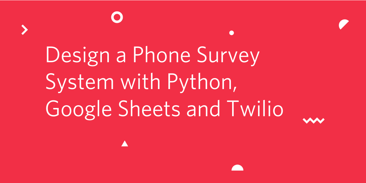 Design a Phone Survey System with Python, Google Sheets and Twilio
