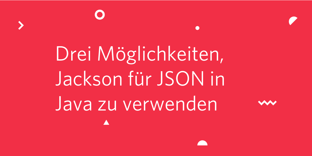 Drei Möglichkeiten, Jackson für JSON in Java zu verwenden