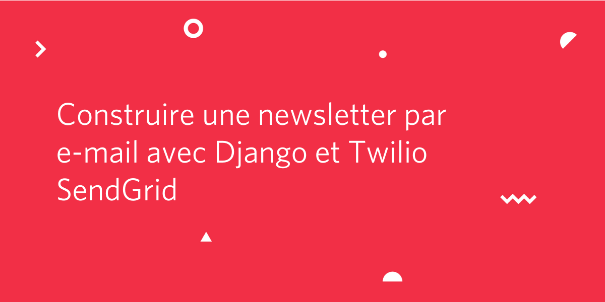Construire une newsletter par e-mail avec Django et Twilio SendGrid