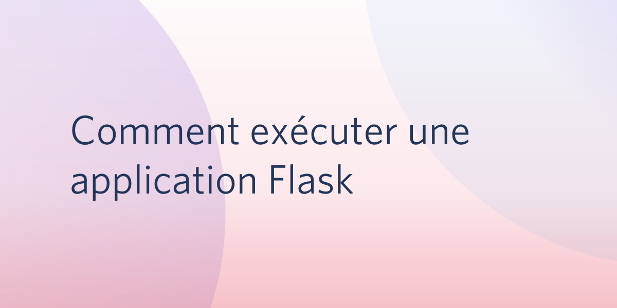 Comment exécuter une application Flask