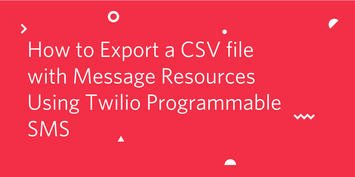 header- How to Export a CSV file with Message Resources Using Twilio Programmable SMS