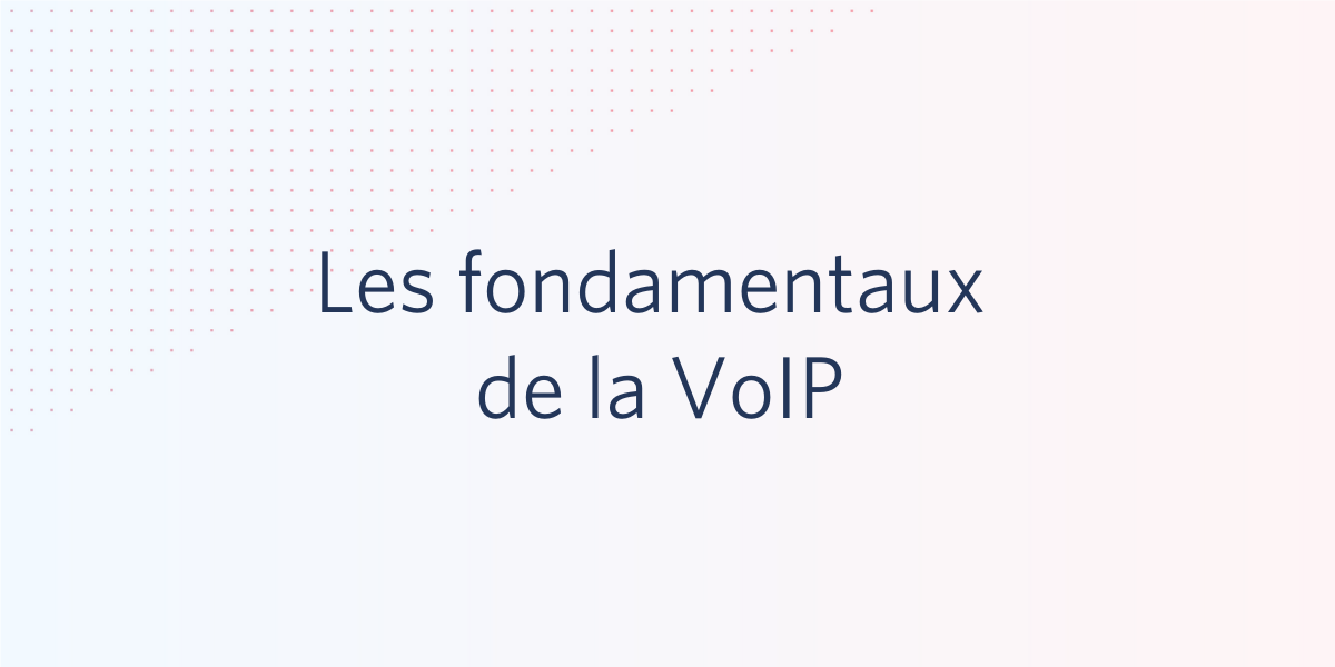 Les fondamentaux de la VoIP