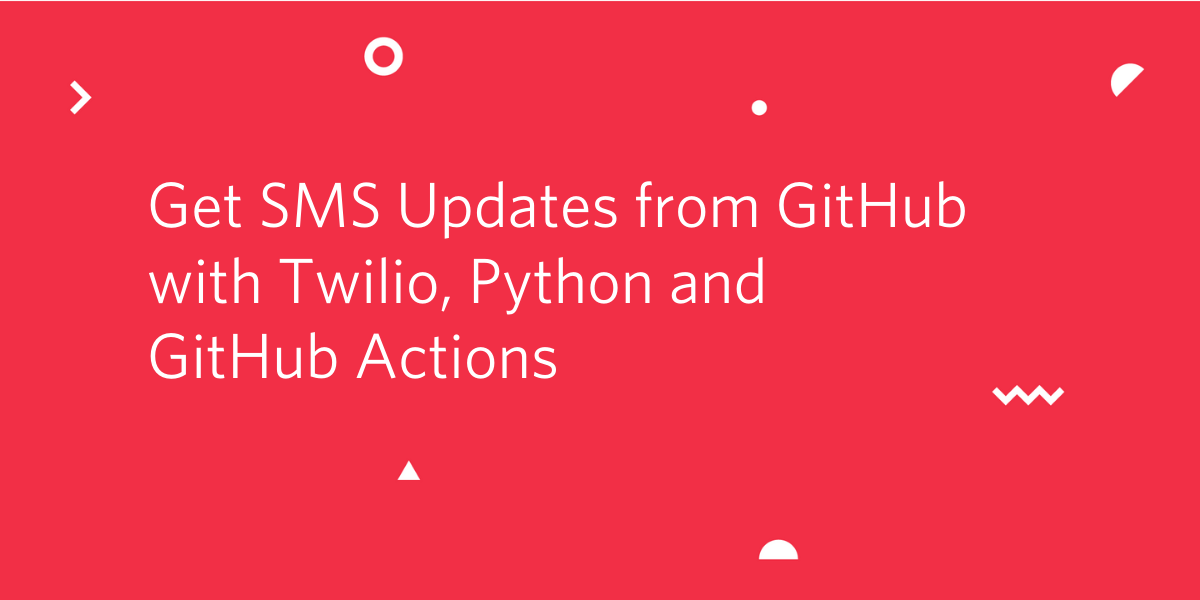 Get SMS Updates from GitHub with Twilio, Python and GitHub Actions