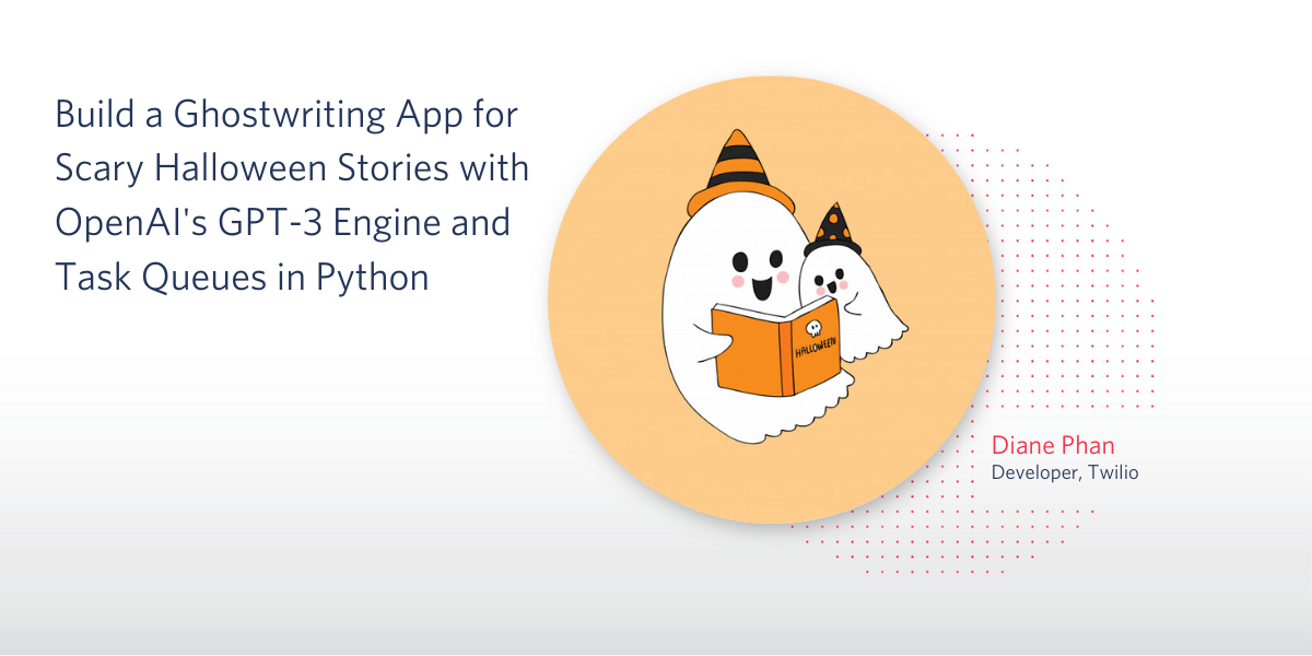 header - Build a Ghostwriting App for Scary Halloween Stories with OpenAI's GPT-3 Engine and Task Queues in Python header - Build a Ghostwriting App for Scary Halloween Stories with OpenAI's GPT-3 Engine and Task Queues in Python