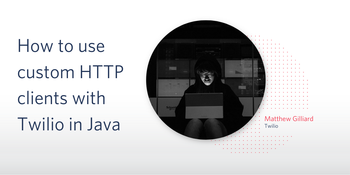 Title: How to use custom HTTP clients with Twilio in Java