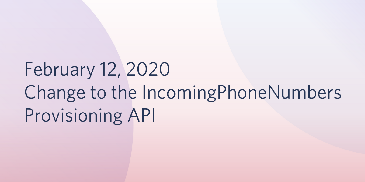 IncomingPhoneNumbers February API Change IncomingPhoneNumbers February API Change