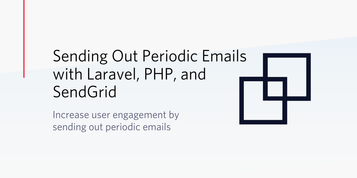 Increase User Engagement by Sending Out Periodic Emails with Laravel, PHP, and SendGrid