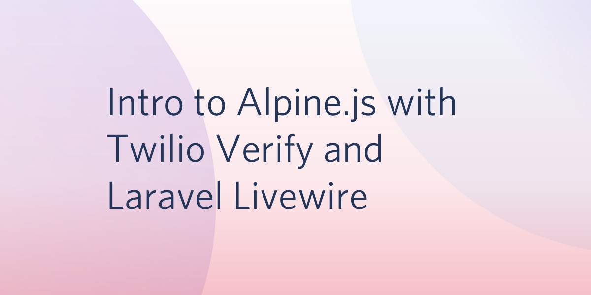Intro to Alpine.js with Twilio Verify and Laravel Livewire.png