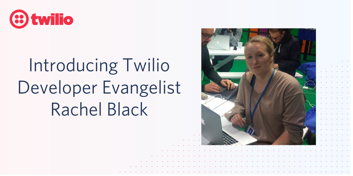 Introducing Twilio Developer Evangelist Rachel Black