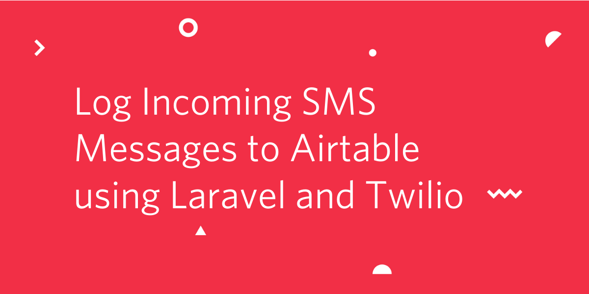 Log Incoming SMS Messages to Airtable using Laravel and Twilio.png Log Incoming SMS Messages to Airtable using Laravel and Twilio.png