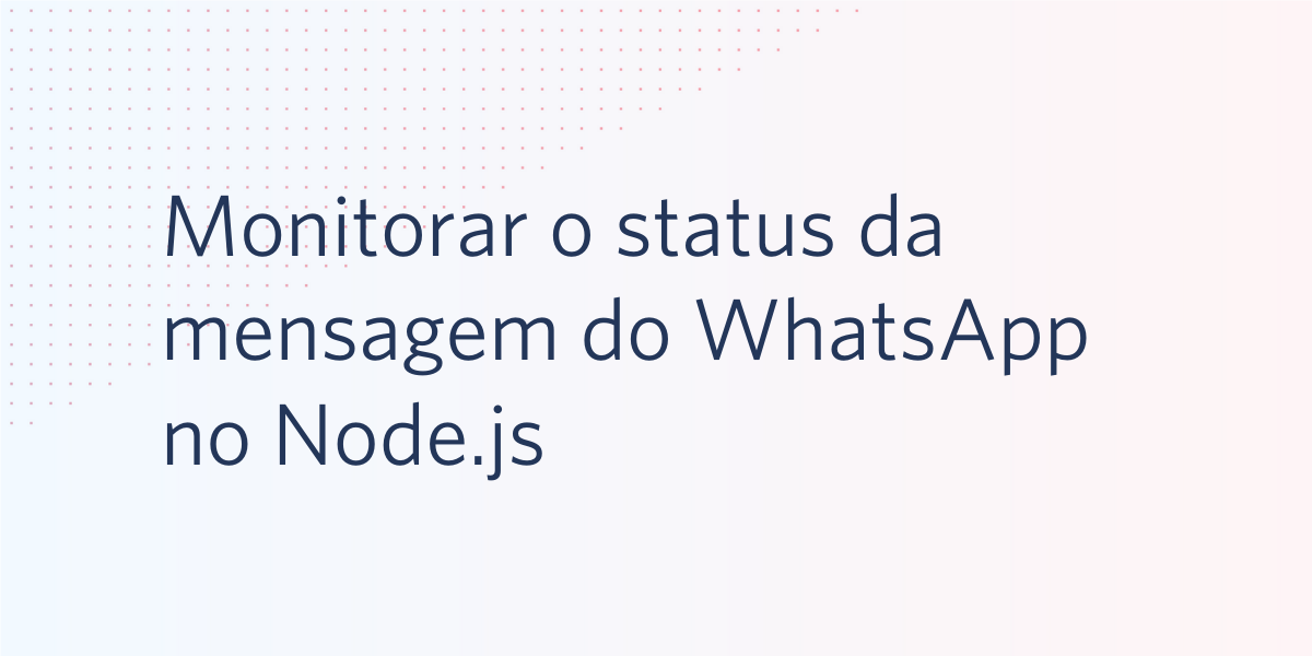Monitorar o status da mensagem do WhatsApp no Node.js e na API da Twilio para WhatsApp