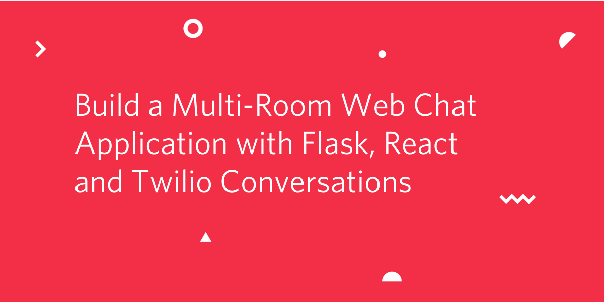 Build a Multi-Room Web Chat Application with Flask, React and Twilio Conversations