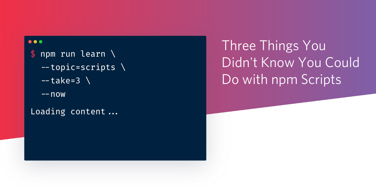 Three Things You Didn't Know You Could Do with npm Scripts