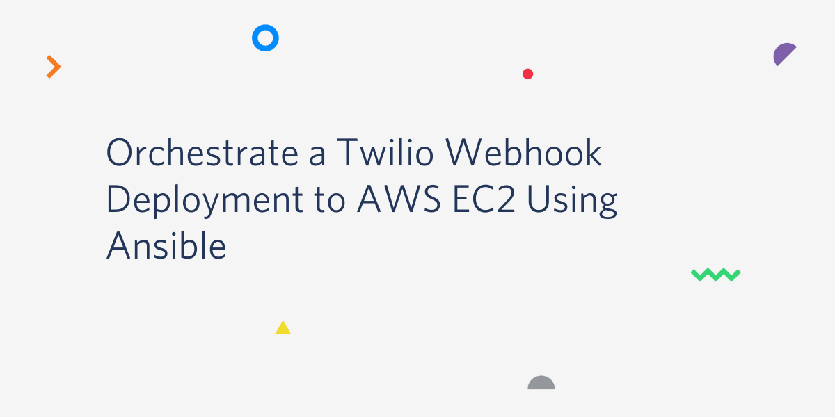 Orchestrate a Twilio Webhook Deployment to AWS EC2 Using Ansible