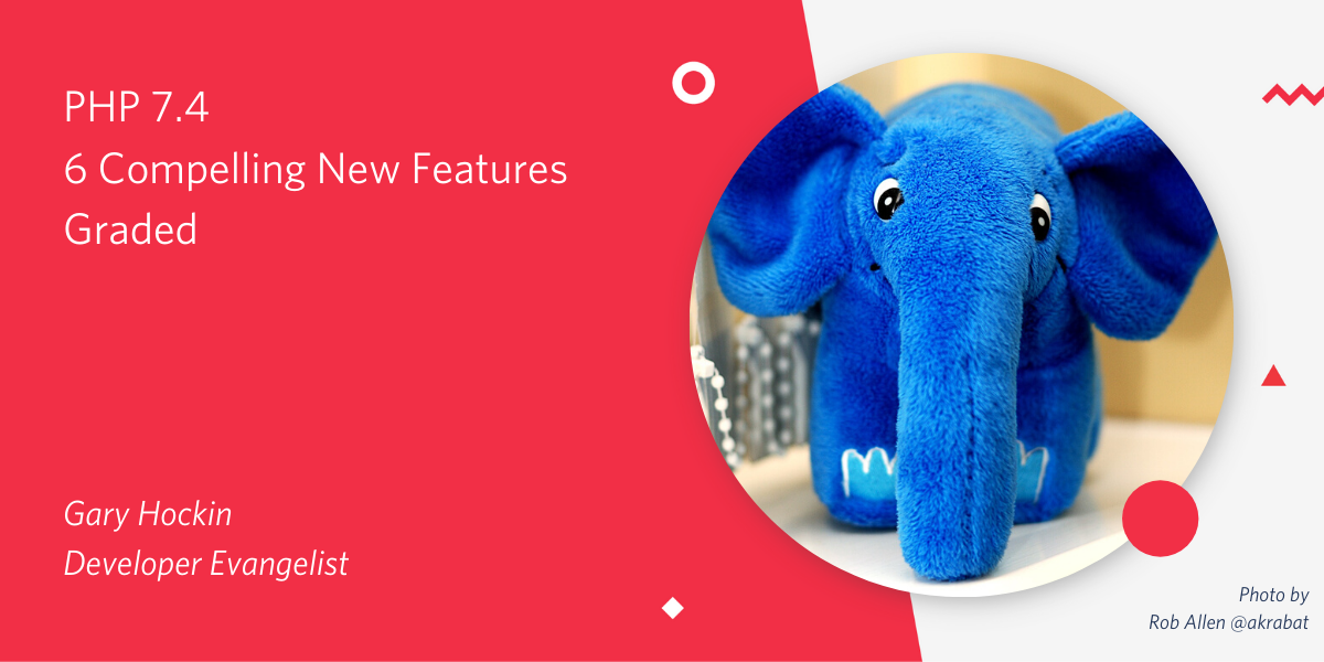 PHP 7.4 - 6 Compelling Features Graded PHP 7.4 - 6 Compelling Features Graded