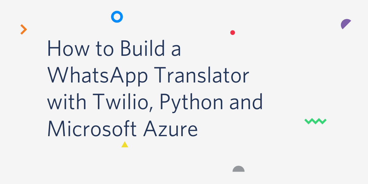 header - How to Build a WhatsApp Translator with Twilio, Python, Flask and Microsoft Azure