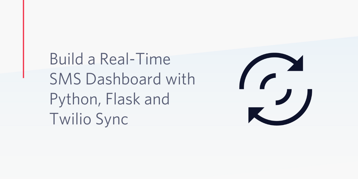 Build a Real-Time SMS Dashboard with Python, Flask and Twilio Sync