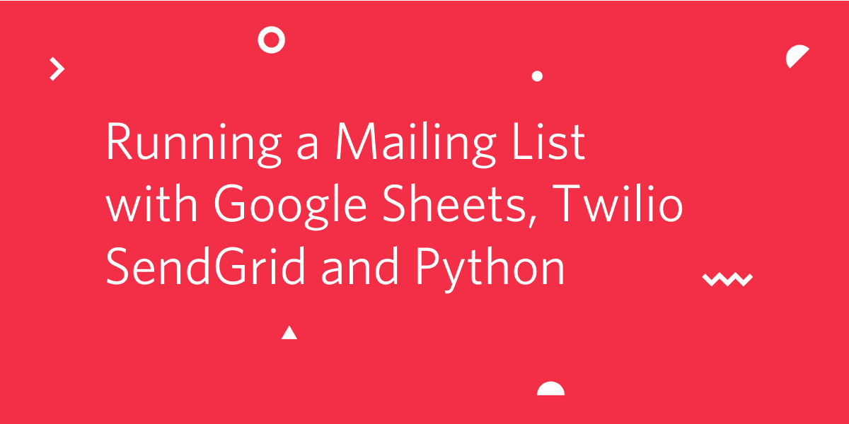 Running a Mailing List with Google Sheets, Twilio SendGrid and Python